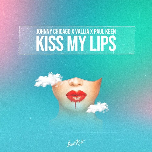 Johnny Chicago x Vallia x Paul Keen - Kiss My Lips