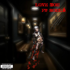 love you (ft @s0ul6)