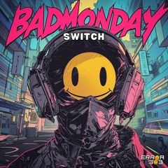 Badmonday - Switch [ERROR 303]