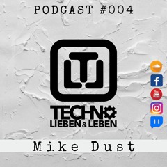 TECHNO LIEBEN & LEBEN PODCAST #004 w/ Mike.Dust.Peak.Time.Sessions