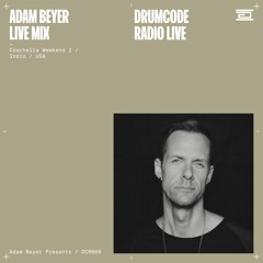 DCR669 – Drumcode Radio Live - Adam Beyer live mix from Coachella Weekend 2, Palm Springs