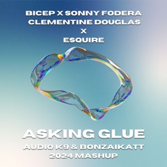 Bicep X Sonny Fodera X eSQUIRE - Asking Glue (Audio K9 & Bonzaikatt 2024 Mashup) [PREVIEW]