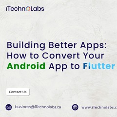Building Better Apps: How to Convert Your Android App to Flutter