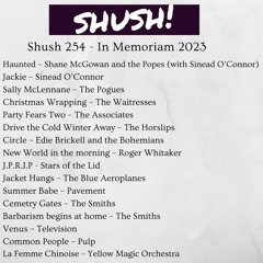 Shush 254 - in memoriam 2023