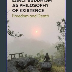 [READ] ⚡ Early Buddhism as Philosophy of Existence: Freedom and Death get [PDF]
