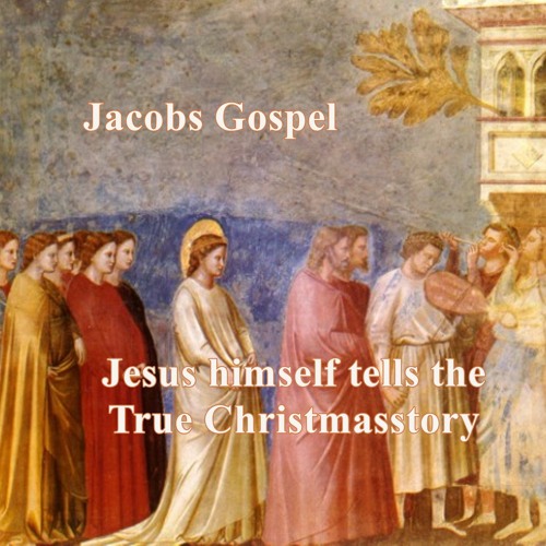 Gospel of Jacob - Jesus reveals the true christmas story himself to Jacob Lorber