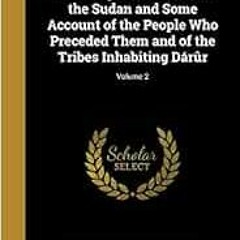 [Get] [EPUB KINDLE PDF EBOOK] A History of the Arabs in the Sudan and Some Account of the People Who