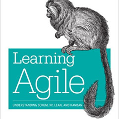 Get KINDLE 💔 Learning Agile: Understanding Scrum, XP, Lean, and Kanban by  Andrew St