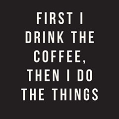[Download] KINDLE 📕 First I Drink The Coffee, Then I Do The Things: Bullet Grid Jour