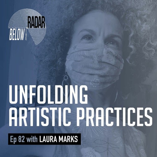 Unfolding Artistic Practices — with Laura Marks
