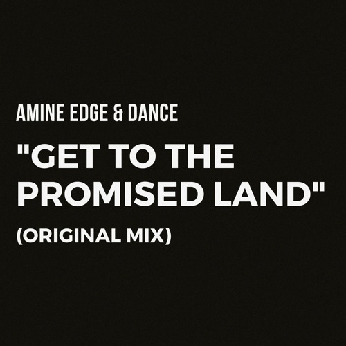 Amine Edge & DANCE - Get To The Promised Land (Original Mix)