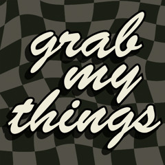 grab my things