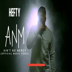 Hefty — ANM (Ain't No Mercy)