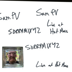 SORRYMIX42:  Sam PV — Live at Hot Mass