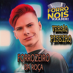 FORRÓ NOIS - FORROZEIRO DA ROÇA - VERSÃO PISEIRO