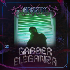 GiBCAST011 - Gabber Eleganza (GiB X Concrete @E-werk)