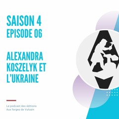 S04EP06 - Alexandra Koszelyk et l'Ukraine