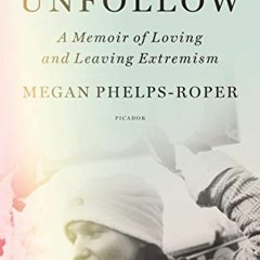 ( xqiH ) Unfollow: A Memoir of Loving and Leaving the Westboro Baptist Church by  Megan Phelps-Roper