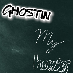 ghostin my homies
