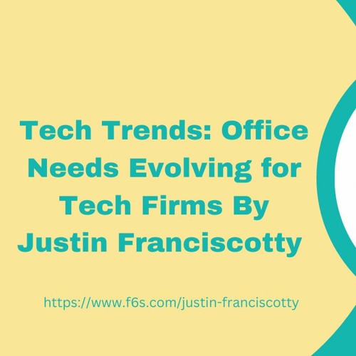 Tech Trends: Office Needs Evolving for Tech Firms By Justin Franciscotty