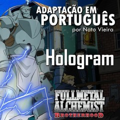 Hologram (FMA: Brotherhood - Abertura 2 em Português) Nato Vieira