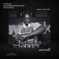 True Underground Sound (TUS) Podcast #007 - AX (Guest Edition)