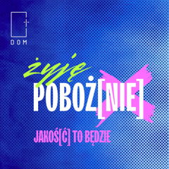 Żyję Poboż[nie] – Cz.6/ Jakoś[ć] to będzie - Rafał Ząbek