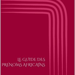 read❤ LE GUIDE DES PRENOMS AFRICAINS (French Edition)