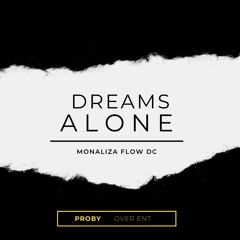 Monaliza Flow DC - Dreams alone (PRoby: Over ent )