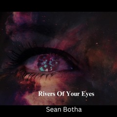 Rivers Of Your Eyes (Remastered)