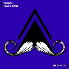 Haryom - Heavy Bass (Original Mix) [MUSTACHE CREW]