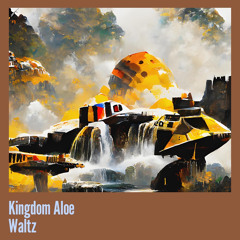 Kingdom Aloe Waltz