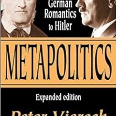 View PDF 📝 Metapolitics: From Wagner and the German Romantics to Hitler by Peter Vie