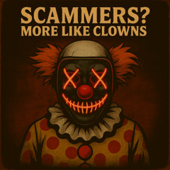 Scammers? More Like Clowns