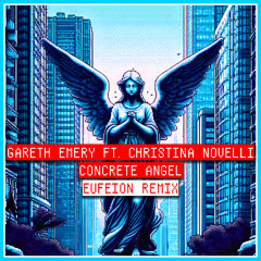 [DOWNLOAD] Gareth Emery ft. Christina Novelli - Concrete Angel (Eufeion Remix)
