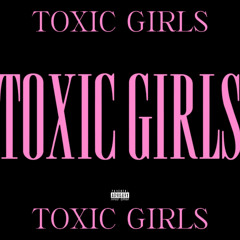Toxic Girls (prod.jewelryboy)
