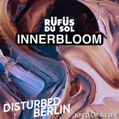 Rüfüs du Sol - Innerbloom (Disturbed Berlin Sped Up)