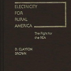 ❤pdf Electricity for Rural America: The Fight for the REA (Contributions in