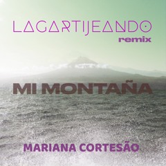 Mi Montaña - Mariana Cortesao (Lagartijeando Remix)