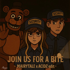 JOIN US FOR A BITE - Mairytale x Acidz edit