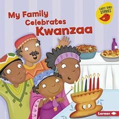 ✔️ Read My Family Celebrates Kwanzaa (Holiday Time (Early Bird Stories ™)) by  Lisa Bullard &