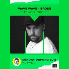 Wave Wave - Broke (Feat. Joel Crouse) [Sunday Driving Edit by RCTO]