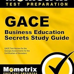 #^R E A D^ GACE Business Education Secrets Study Guide: GACE Test Review for the Georgia Assess