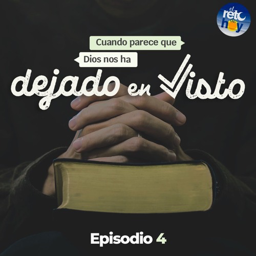 Stream Cuando parece que Dios nos ha dejado en visto - 04 by El Reto de ...