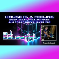 DJ Celestial - House Is A Feeling (Deep Vocal Organic House & Progressive House Mix)
