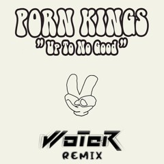 Porn Kings - Up To No Good (WoTeR Remix 2021) FREE DOWNLOAD