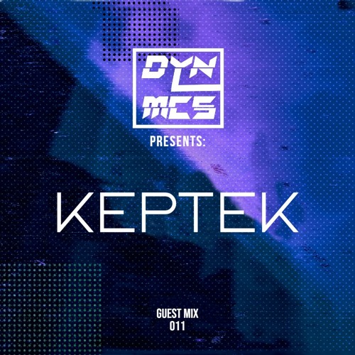 DYNMCS Presents: KEPTEK - GUEST MIX 011