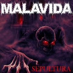 MALAVIDA - SEPULTURA                         Prod. H8thismusic
