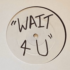 WAIT 4 U