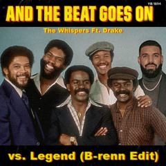 The Legend Goes On (B-renn 'Legend' vs. 'And The Beat Goes On' Edit) - Drake vs. The Whispers